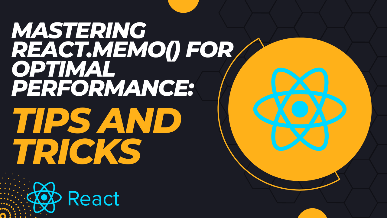 How To Mastering React.memo() for Optimal Performance: Tips and Tricks