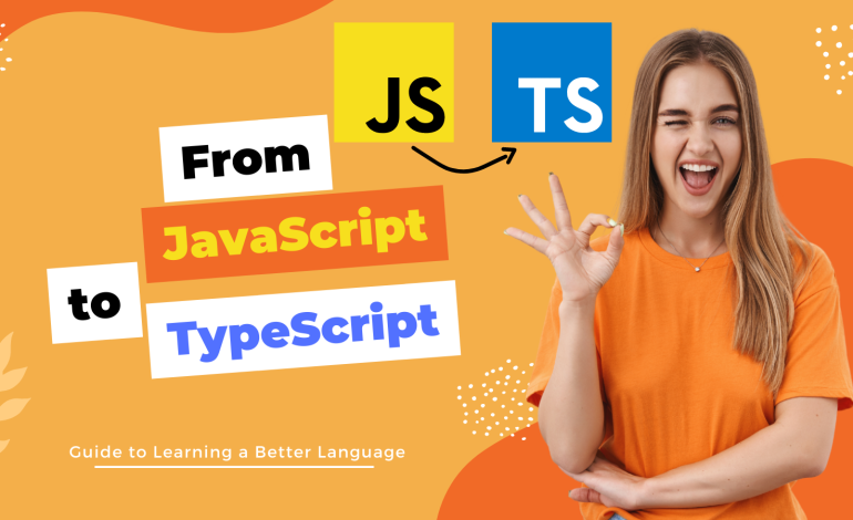 From JavaScript to TypeScript: A Beginner’s Guide to Learning a Better Language