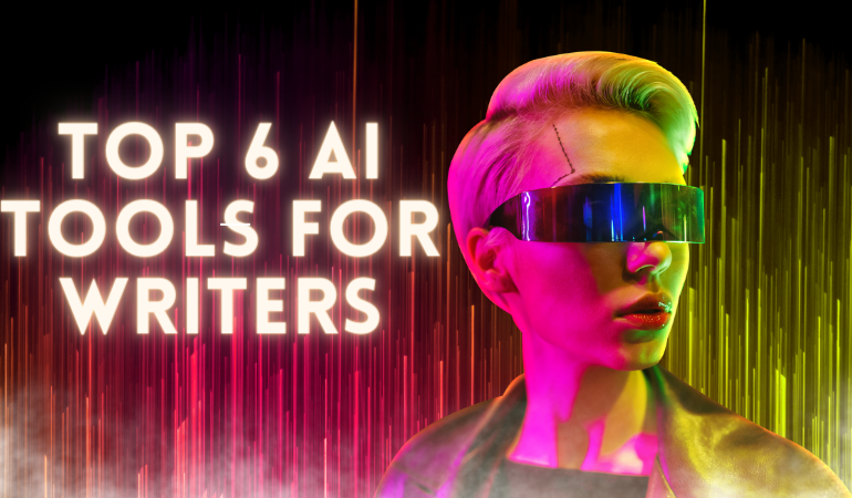 Top 6 AI Tools for Writers