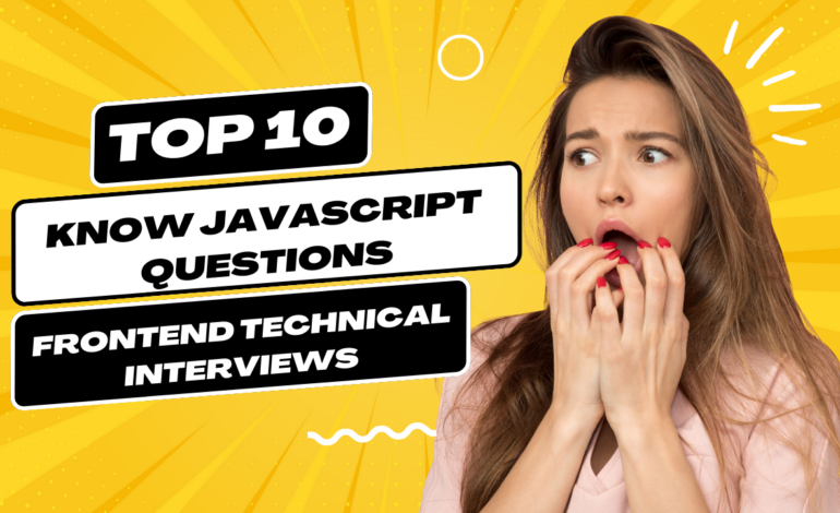 10 Must-Know JavaScript Questions for Frontend Technical Interviews