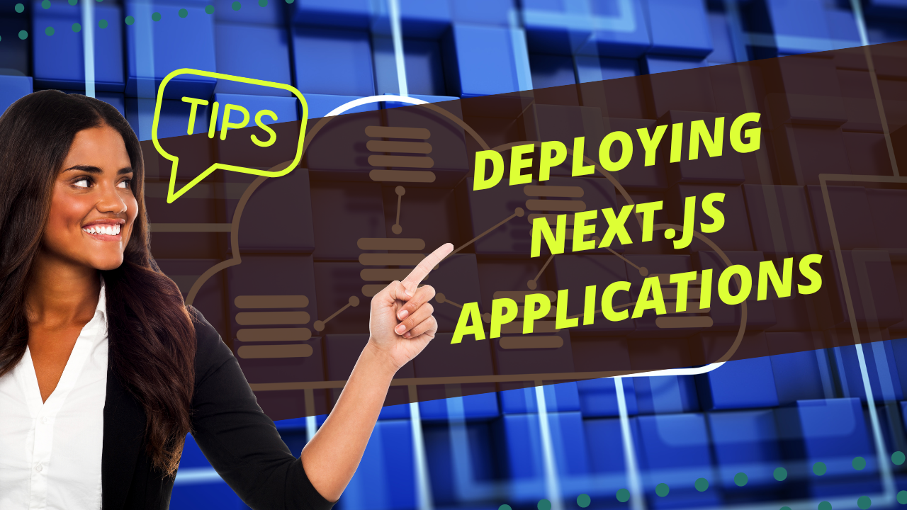 Deploying Next.js Applications: A Guide to Hosting Solutions and Best Practices