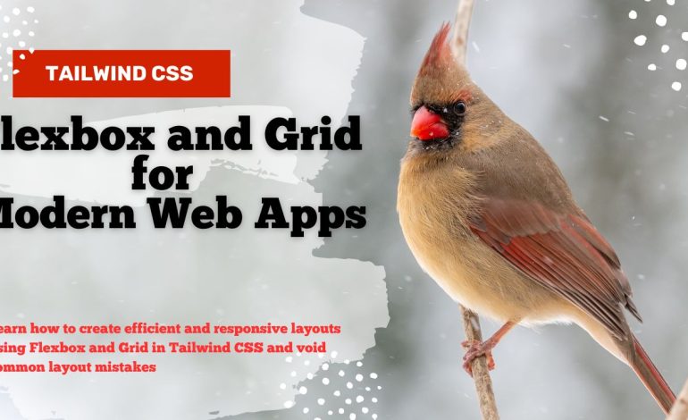 Tailwind CSS Flexbox and Grid: Efficient Layout Techniques for Modern Web Applications