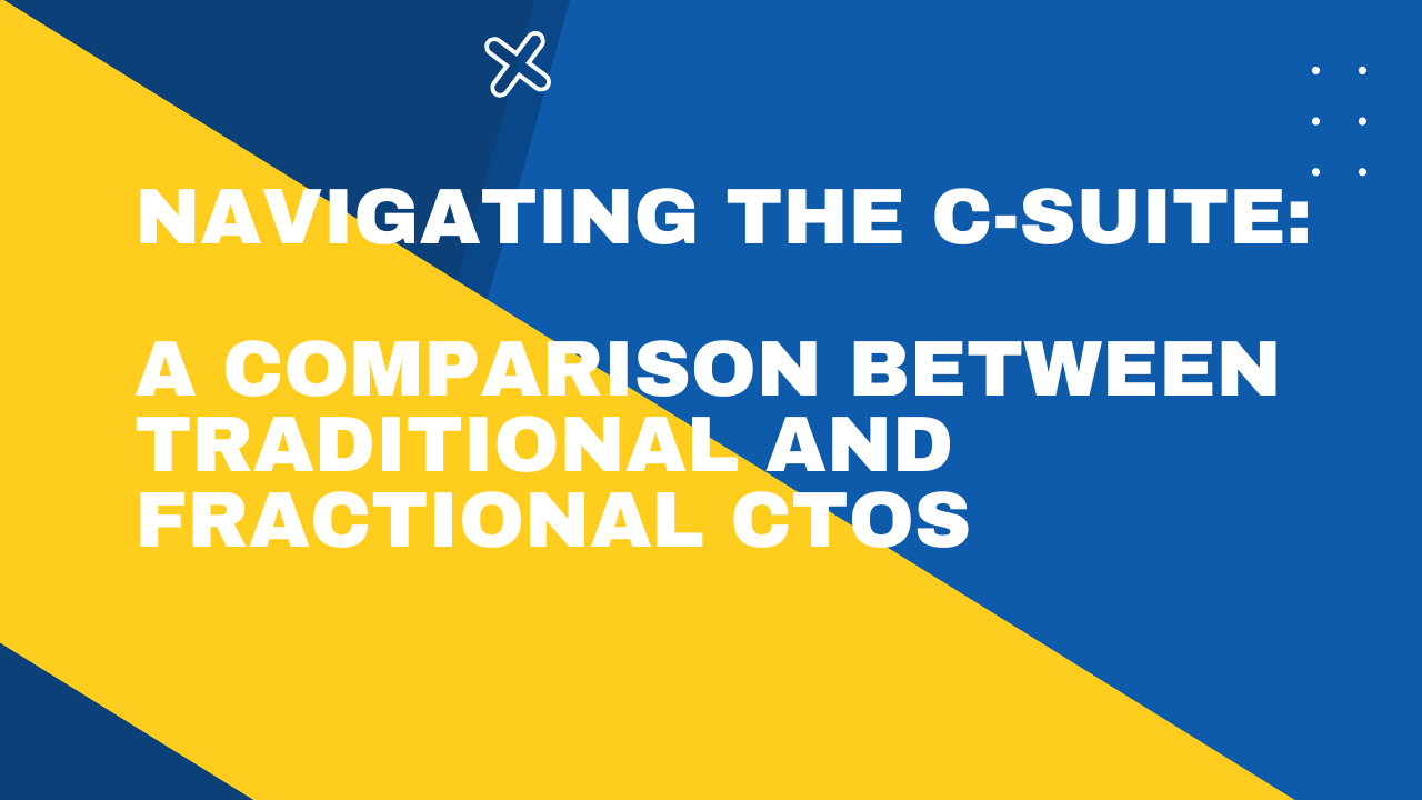 Navigating the C-Suite: A Comparison between Traditional and Fractional CTOs